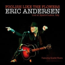 Eric Andersen - Foolish Like The Flowers - CD