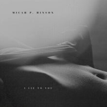 Micah P. Hinson - I Lie To You CD - CD