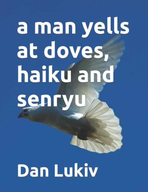 Lukiv - a man yells at doves, haiku and senryu - New paperback or soft