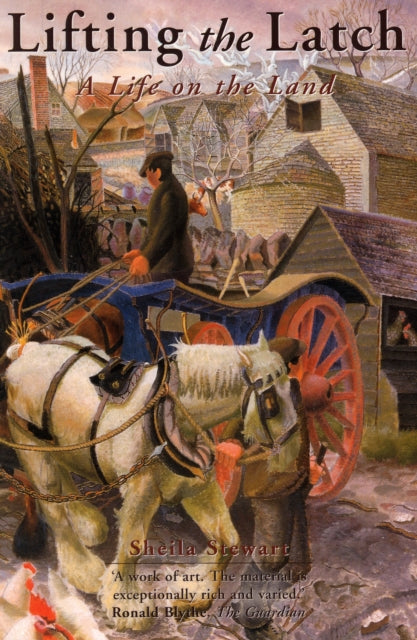 Sheila Stewart - Lifting the Latch : A Life on the Land - Based on the