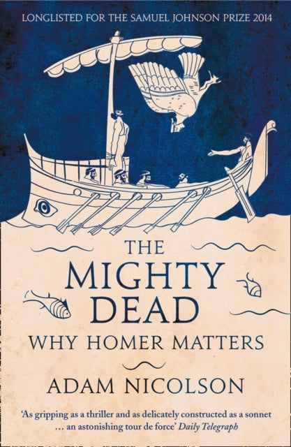 Adam Nicolson - Mighty Dead : Why Homer Matters - Paperback