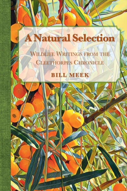 Meek - A Natural Selection Wildlife Writings from the Cleethorpes Chr