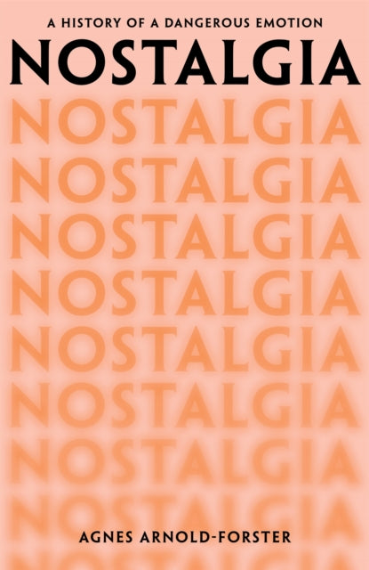 Agnes Arnold-Forster - Nostalgia : A History of a Dangerous Emotion -
