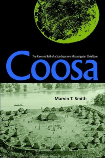 Smit - Coosa: The Rise and Fall of a Southeastern Mississippian Chiefd