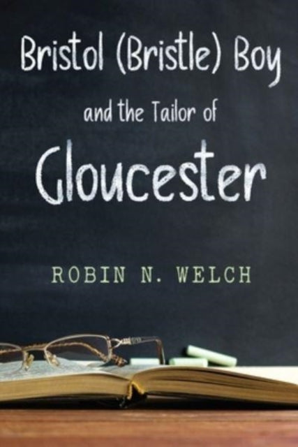 Robin Welc - BRISTOL (BRISTLE) BOY THE TAILOR OF GLOUCESTER - New Pap
