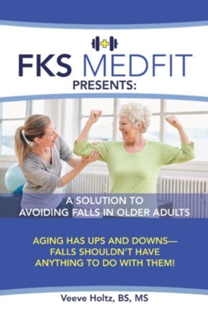 Holtz - FKS MedFit Presents A Solution to Avoiding Falls in Older Adu