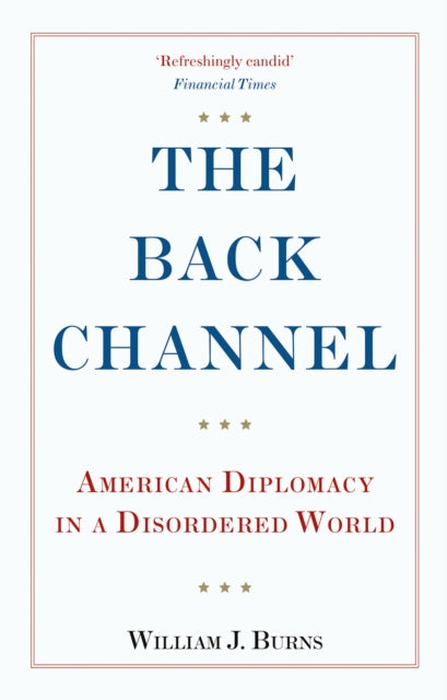 Ambassador William J - Back Channel : American Diplomacy in a Disorder