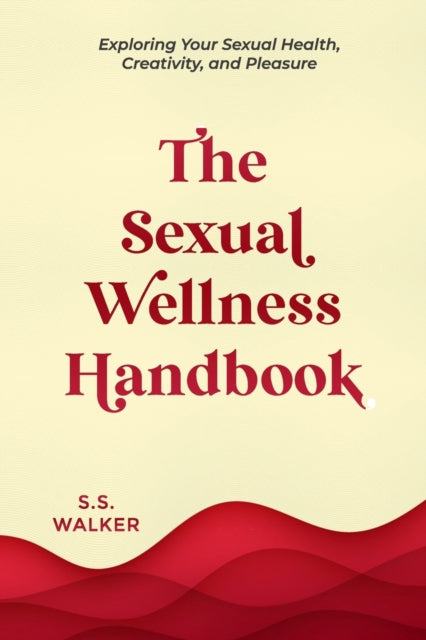 Walker - Sexual Wellness Handbook Exploring Your Sexual Health, Creat