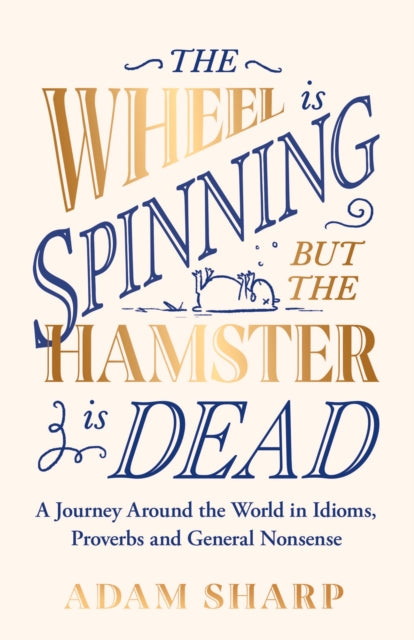 Adam Sharp - Wheel is Spinning but the Hamster is Dead : A Journey Aro