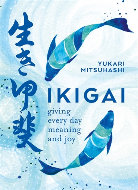 Yukari Mitsuhashi - Ikigai : Giving every day meaning and joy - Paperb