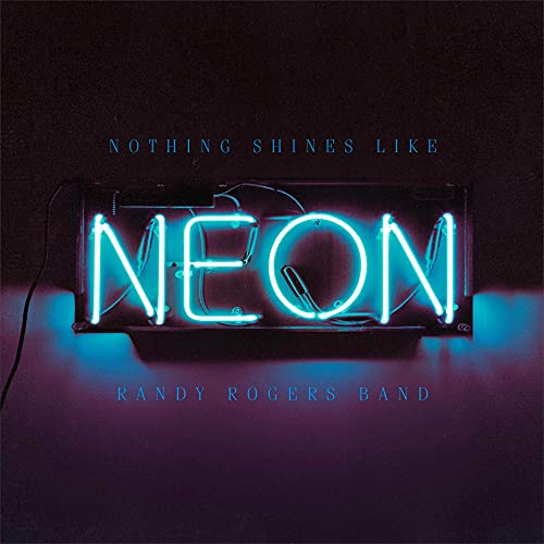 Randy Rogers Band - Nothing Shines Like Neon - New Vinyl Record