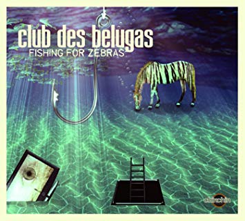 Club Des Belugas - Fishing For Zebras - CD