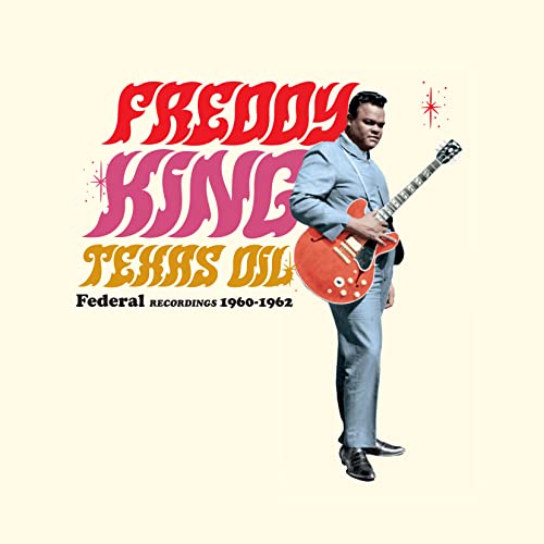 FREDDY KING - Texas Oil - Federal Recordings 1960-1962 (Limited Edition)