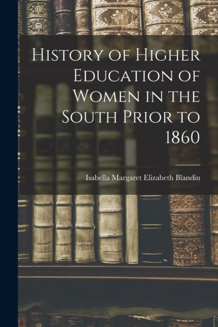 Blandin - History of Higher Education of Women in the South Prior to 1