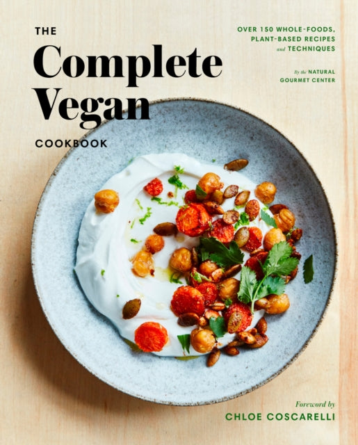 Chloe Coscarelli - Complete Vegan Cookbook : Over 150 Whole-Foods, Pla