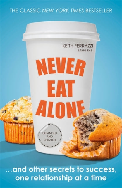 Tahl Raz - Never Eat Alone : And Other Secrets to Success, One Relatio