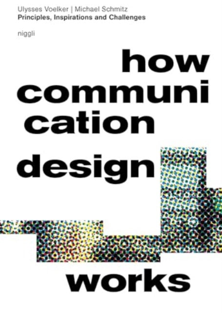 Michael Schmitz - How Communication Design Works : Principles, Inspira