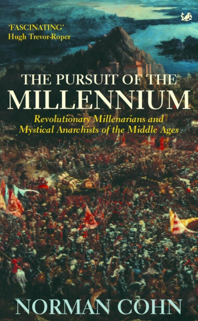 Norman Cohn - Pursuit Of The Millennium : Revolutionary Millenarians a