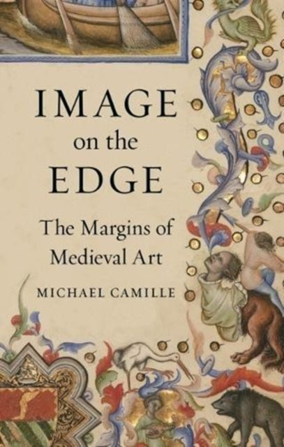 Michael Camille - Image on the Edge : The Margins of Medieval Art - Ha