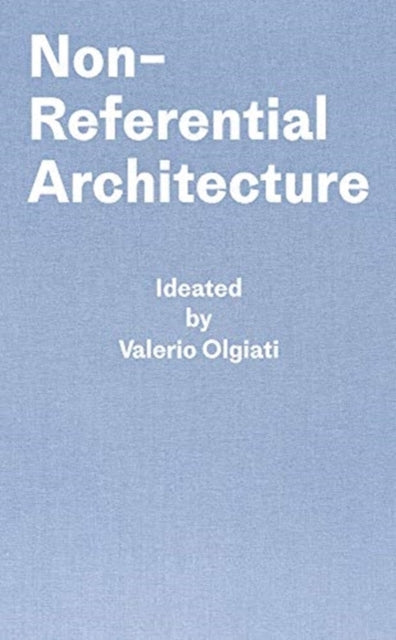 Markus Breitschmid - Non-Referential Architecture : Ideated by Valerio