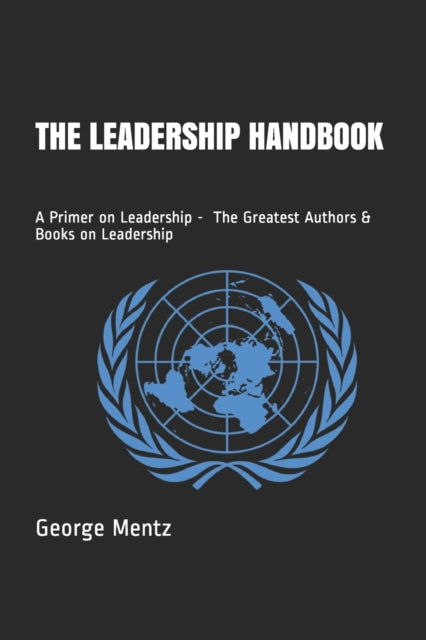 Mentz - Leadership Handbook - A Primer on Leadership - The Greatest A