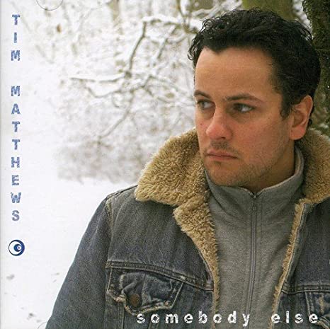 MATTHEWS TIM - SOMEBODY ELSE - CD