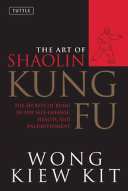 Wong Kiew Kit - Art of Shaolin Kung Fu : The Secrets of Kung Fu for Se