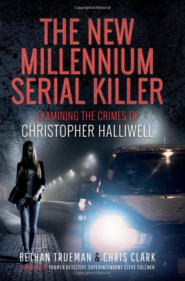Chris Clark - New Millennium Serial Killer : Examining the Crimes of C