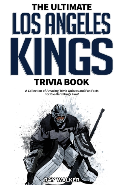 Walker - Ultimate Los Angeles Kings Trivia Book A Collection of Amazi