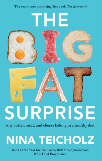 Nina Teicholz - Big Fat Surprise : why butter, meat, and cheese belong