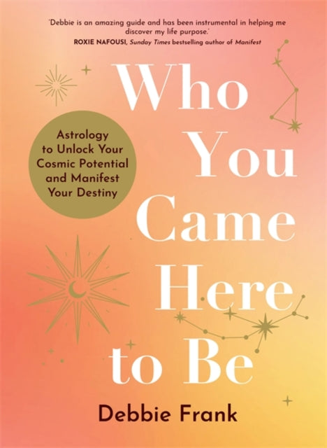 Debbie Frank - Who You Came Here to Be : Astrology to Unlock Your Cosm