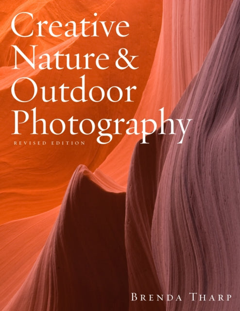 B Tharp - Creative Nature & Outdoor Photography, Revised Edi tion - Pa