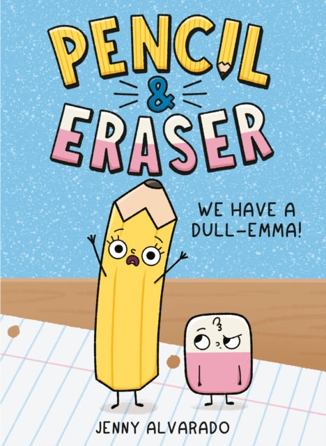 Jenny Alvarado - Pencil & Eraser: We Have a Dull-Emma! : 1 - New Hardb