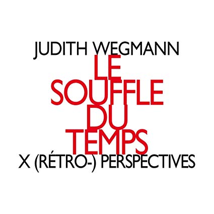 Judith Wegmann - Le Souffle Du Temps - X (Rétro-) Perspectives - CD