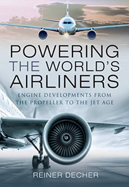 Reiner Decher - Powering the World's Airliners : Engine Developmen