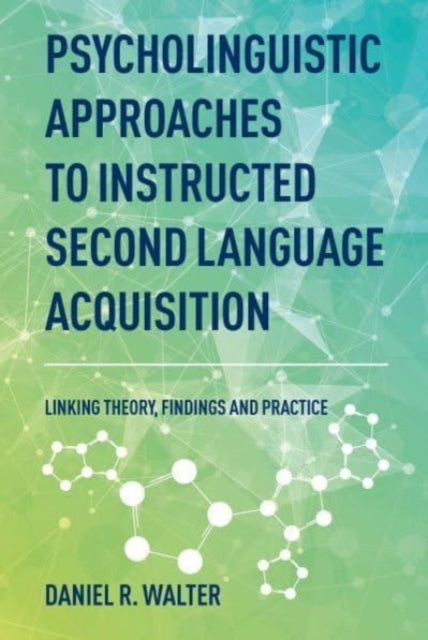 Daniel R. Walter - Psycholinguistic Approaches to Instructed Second La