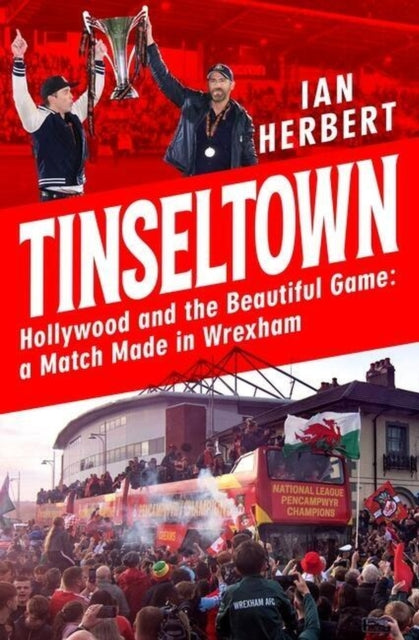 Ian Herbert - Tinseltown : Hollywood and the Beautiful Game - a Match