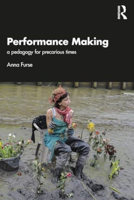 Anna Furse - Performance Making : a pedagogy for precarious times - Ne