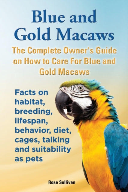 Sullivan - Blue and Gold Macaws, The Complete Owner's Guide on How to