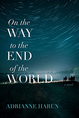 Adrianne Harun - On the Way to the End of the World - A Novel - New Pa