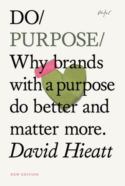David Hieatt - Do Purpose : Why brands with a purpose do better and ma