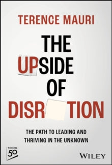 Terence Mauri - Upside of Disruption : The Path to Leading and Thrivin