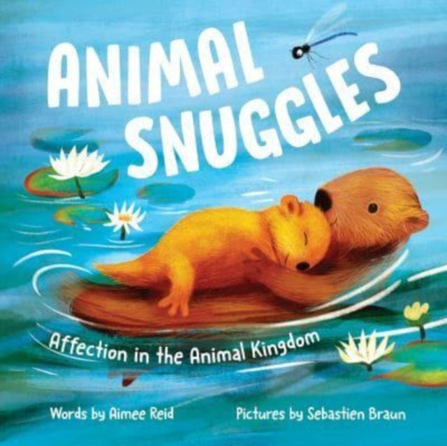 Aimee Reid - Animal Snuggles : Affection in the Animal Kingdom - New H