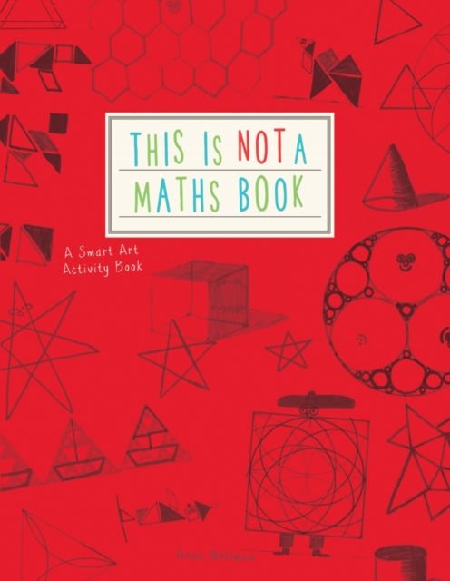 Anna Weltman - This is Not a Maths Book : A Smart Art Activity Book -