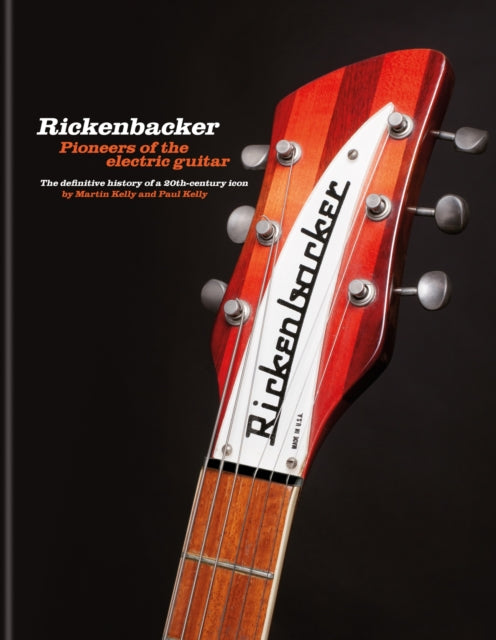 Paul Kelly - Rickenbacker Guitars: Pioneers of the electric guitar : T