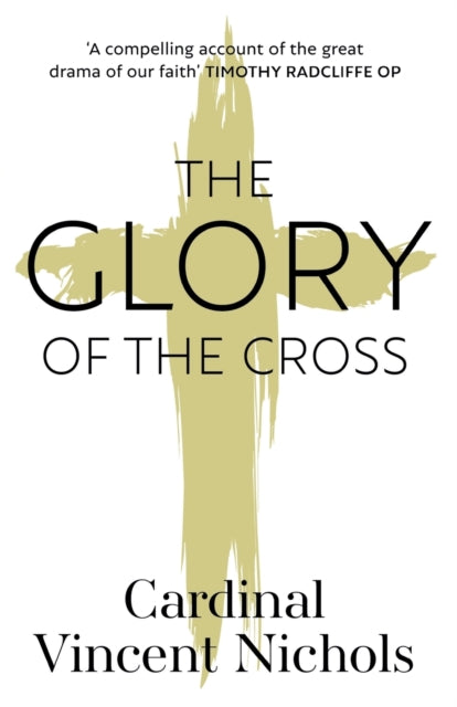 Vincent Nichols - Glory of the Cross: A Journey through Holy Week and