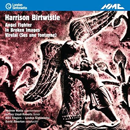 Harrison Birtwistle - Angel Fighter, In Broken Images, Virelai (Sus Une
