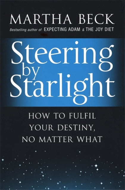 Martha Beck - Steering By Starlight : How to fulfil your destiny, no m