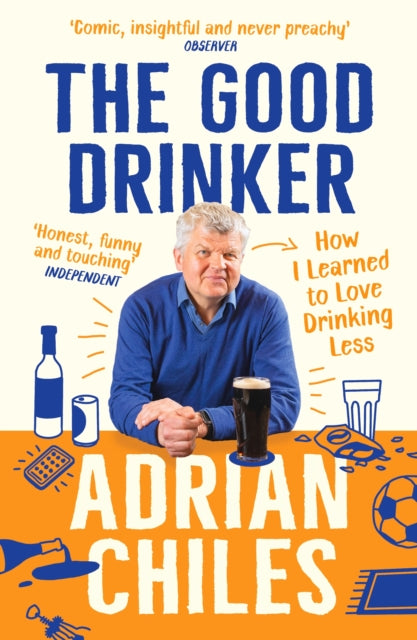 Adrian Chiles - Good Drinker : How I Learned to Love Drinking Less - N