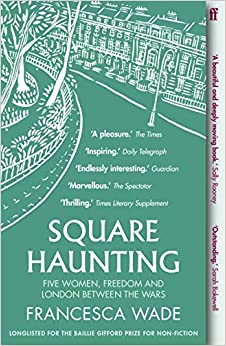 Francesca Wade - Square Haunting : Five Women, Freedom and London Betw
